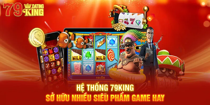 Hệ thống 79KING sở hữu nhiều siêu phẩm game hay