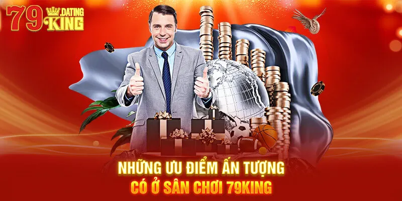 Những ưu điểm ấn tượng có ở sân chơi 79KING
